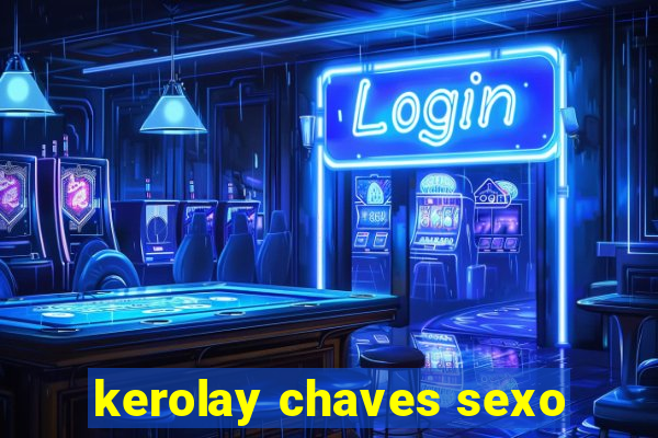 kerolay chaves sexo